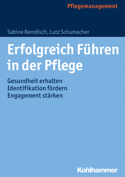 Erfolgreich Fuhren in Der Pflege: Gesundheit Erhalten, Indentifikation Fordern, Engagement Starken