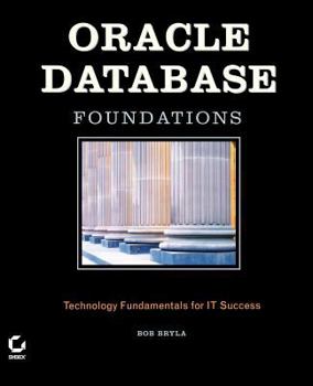 Paperback Oracle Database Foundations: Technology Fundamentals for It Success Book