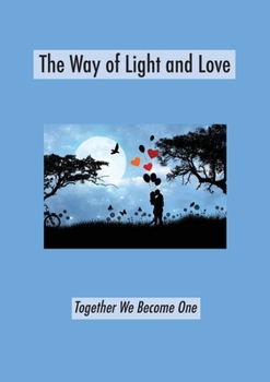 Paperback The Way of Light and Love: Together We Become One Book
