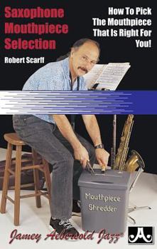 Saxophone Mouthpiece Selection: How to Pick the Mouthpiece That Is Right for You!