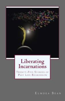 Paperback Liberating Incarnations: Twenty-Five Stories of Past Life Regression Book