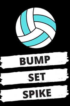 Bump Set Spike: Notebook/Journal (6.0” X 9.0”) Gift for Volleyball Fans 100 Lined Pages