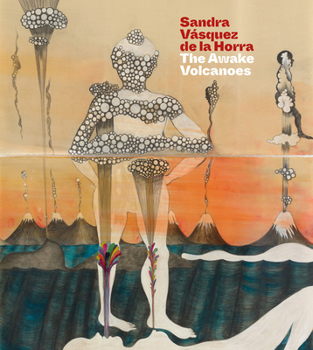 Sandra Vasquez de la Horra: The Awake Volcanoes