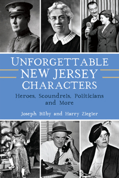 Paperback Unforgettable New Jersey Characters: Heroes, Scoundrels, Politicians and More Book
