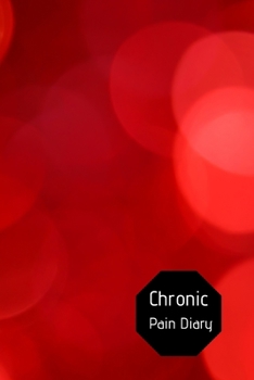 Chronic Pain Diary: Daily Assessment Pages, Treatment History, Doctors Appointments | Monitor Pain Location, Symptoms, Relief Treatment | Notebook Journal Template