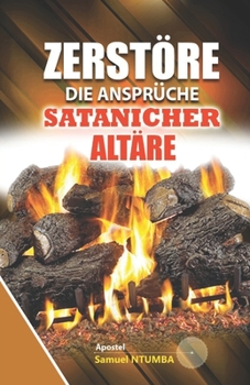 Paperback Zerstöre die Ansprüche der satanischen Altäre [German] Book