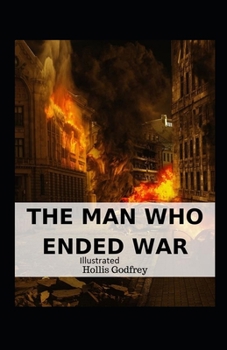 The Man Who Ended War Illustrated
