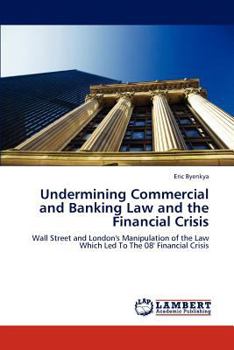 Paperback Undermining Commercial and Banking Law and the Financial Crisis Book