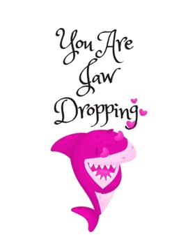 You Are Jaw Dropping, Graph Paper Composition Notebook with a Funny Shark Pun Saying in the Front, Valentine's Day Gift for Him or Her : White Cover with a Pink Baby Shark and Little Hearts, 8. 5 X 11