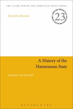 A History of the Hasmonean State: Josephus and Beyond (Jewish and Christian Texts)