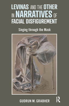 Paperback Levinas and the Other in Narratives of Facial Disfigurement: Singing Through the Mask Book