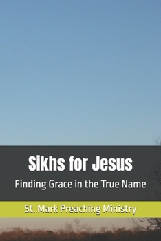 Paperback Sikhs for Jesus: Finding Grace in the True Name Book
