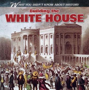 Building the White House - Book  of the What You Didn't Know About History