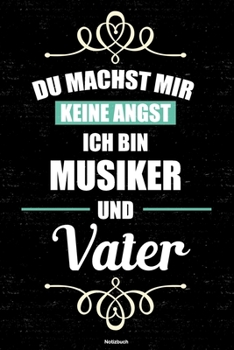 Du machst mir keine Angst ich bin Musiker und Vater Notizbuch: Musiker Journal DIN A5 liniert 120 Seiten Geschenk (German Edition)