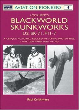 Lockheed's Blackworld Skunk Works: The U2, SR-71 and F-117 (Osprey Aviation Pioneers 4) - Book #4 of the Aviation Pioneers