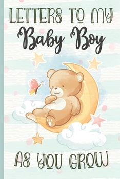 Paperback Letters To My Baby Boy as You Grow Baby Bear: Cute Little Baby Bear Notebook Journal Baby Shower boy Gift for New Mom or Dad, Keepsake Notepad with Li Book