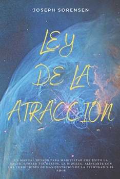 Paperback Ley de la atracción: Un Manual Guiado para Manifestar con Éxito la Salud, Atraer tus Deseos, la Riqueza, Alinearte con las Condiciones de M [Spanish] Book