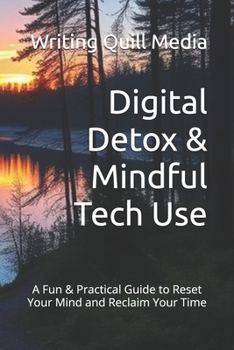 Paperback Digital Detox & Mindful Tech Use: A Fun & Practical Guide to Reset Your Mind and Reclaim Your Time Book
