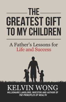 The Greatest Gift to My Children: A Father's Lessons for Life and Success
