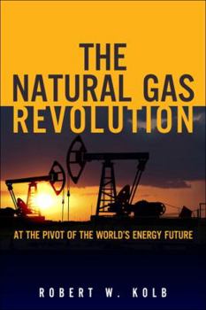 Hardcover The Natural Gas Revolution: At the Pivot of the World's Energy Future Book