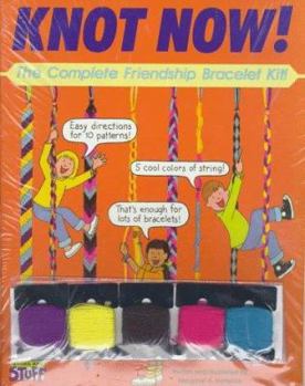 Paperback Knot Now!: The Complete Friendship Bracelet Kit! [With Five Colors of Thread] Book