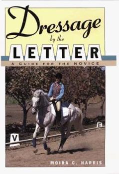 Hardcover Dressage by the Letter: A Guide for the Novice Book