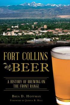 Fort Collins Beer: A History of Brewing on the Front Range - Book  of the American Palate