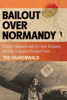 Hardcover Bailout Over Normandy: A Flyboy's Adventures with the French Resistance and Other Escapades in Occupied France Book