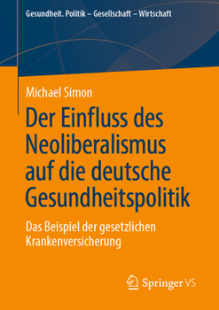 Paperback Der Einfluss Des Neoliberalismus Auf Die Deutsche Gesundheitspolitik: Das Beispiel Der Gesetzlichen Krankenversicherung [German] Book