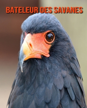 Bateleur des Savanes: Photos Etonnantes & Recueil d'Informations Amusantes Concernant les Bateleur des Savanes