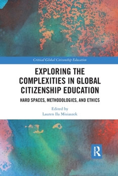 Paperback Exploring the Complexities in Global Citizenship Education: Hard Spaces, Methodologies, and Ethics Book