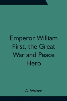 Paperback Emperor William First, the Great War and Peace Hero Book