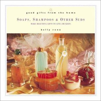 Hardcover Good Gifts from the Home: Soaps, Shampoos & Other Suds: Make Beautiful Gifts to Give (or Keep) Book