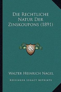 Die Rechtliche Natur Der Zinskoupons (1891)