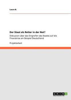 Paperback Der Staat als Retter in der Not?: Diskussion über das Eingreifen des Staates auf die Finanzkrise am Beispiel Deutschland [German] Book