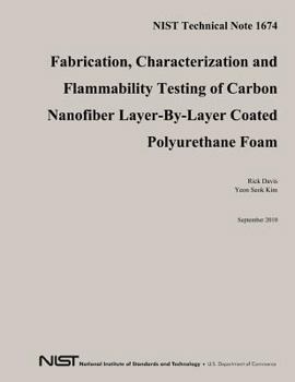 Paperback NIST Technical Note 1674: Fabrication, Characterization and Flammability Testing of Carbon Nanofiber Layer-By-Layer Coated Polyurethane Foam Book