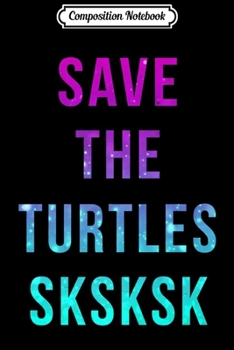 Paperback Composition Notebook: Save The Turtles Sksksk Funny Premium Journal/Notebook Blank Lined Ruled 6x9 100 Pages Book