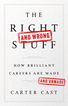 Hardcover The Right-And Wrong-Stuff: How Brilliant Careers Are Made and Unmade Book