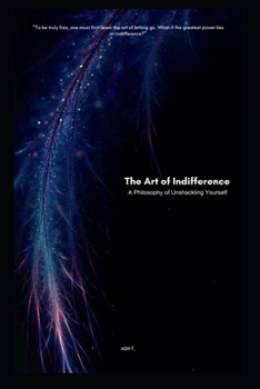 Paperback The Art of Indifference: A philosophy of unshackling yourself Book