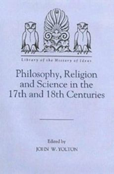 Hardcover Philosophy, Religion and Science in the 17th and 18th Centuries (Library of the History of Ideas) Book