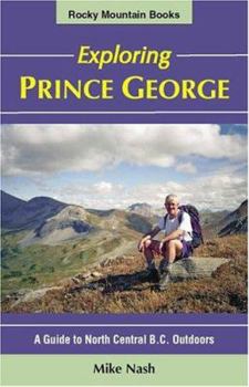 Paperback Exploring Prince George: A Guide to North Central B. C. Outdoors Book