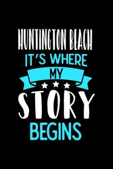 Paperback Huntington Beach It's Where My Story Begins: Huntington Beach Dot Grid 6x9 Dotted Bullet Journal and Notebook 120 Pages Book