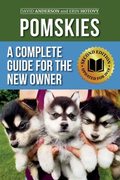 Paperback Pomskies: A Complete Guide for the New Owner: Training, Feeding, and Loving your New Pomsky Dog (Second Edition) Book