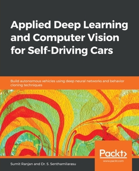 Paperback Applied Deep Learning and Computer Vision for Self-Driving Cars: Build autonomous vehicles using deep neural networks and behavior-cloning techniques Book