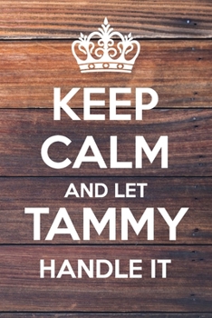 Keep Calm and Let Tammy Handle It: Lined Notebook/Journal