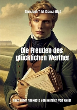 Paperback Die Freuden des glücklichen Werther: Nach einer Anekdote von Heinrich von Kleist [German] Book