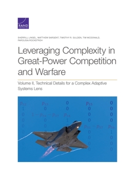 Paperback Leveraging Complexity in Great-Power Competition and Warfare: Technical Details for a Complex Adaptive Systems Lens, Volume II Book