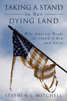 Paperback Taking A Stand In Our Dying Land: Why America Needs the Church to Rise and Shine Book