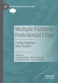 Multiple Faiths in Postcolonial Cities: Living Together after Empire