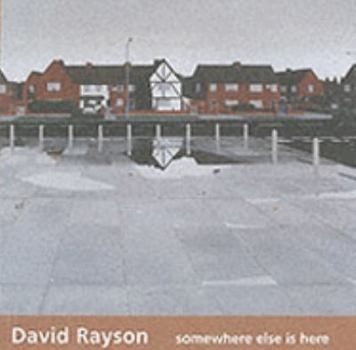 David Rayson: Somewhere Else is Here